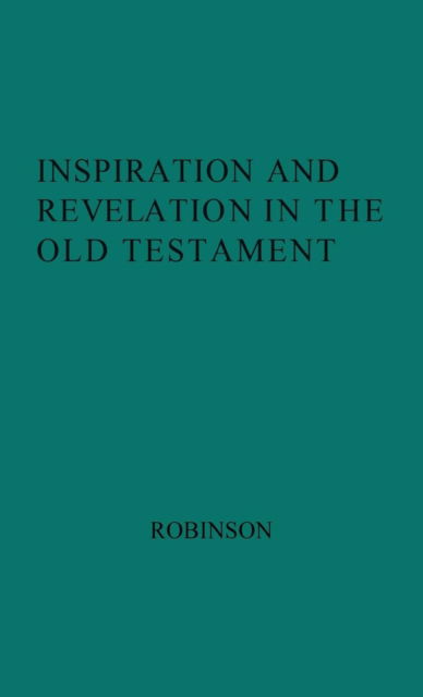 Inspiration and Revelation in the Old Testament. - H. Wheeler Robinson - Books - ABC-CLIO - 9780313210686 - June 15, 1979
