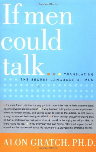 Cover for Gratch, Alon, Ph.D. · If Men Could Talk...: Translating the Secret Language of Men (Paperback Book) (2002)