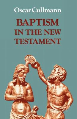 Cover for Oscar Cullmann · Baptism in the New Testament (Taschenbuch) (2012)