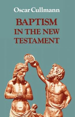 Baptism in the New Testament - Oscar Cullmann - Books - SCM Press - 9780334000686 - July 31, 2012