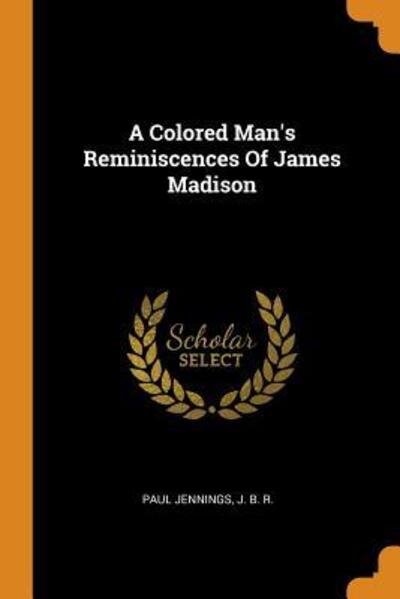 Cover for Paul Jennings · A Colored Man's Reminiscences of James Madison (Paperback Book) (2018)