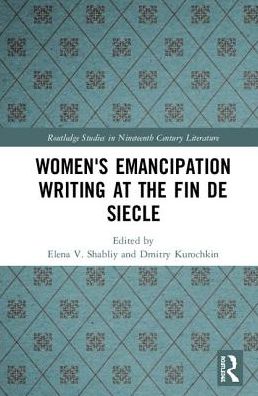 Cover for Women's Emancipation Writing at the Fin de Siecle - Routledge Studies in Nineteenth Century Literature (Hardcover Book) (2018)