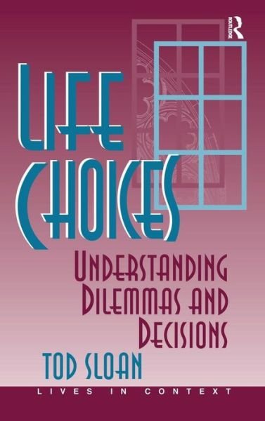 Cover for Tod Sloan · Life Choices: Understanding Dilemmas And Decisions (Hardcover bog) (2019)