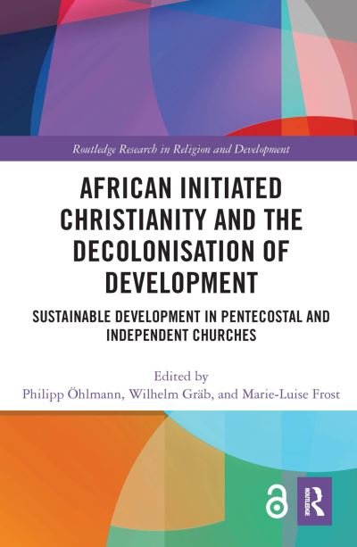 African Initiated Christianity and the Decolonisation of Development: Sustainable Development in Pentecostal and Independent Churches - Routledge Research in Religion and Development - OEhlmann, Philipp (Humboldt-Universitat zu Berlin, Germany) - Bøker - Taylor & Francis Ltd - 9780367358686 - 20. januar 2020