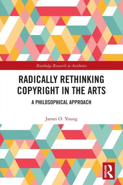 Cover for James Young · Radically Rethinking Copyright in the Arts: A Philosophical Approach - Routledge Research in Aesthetics (Paperback Bog) (2022)