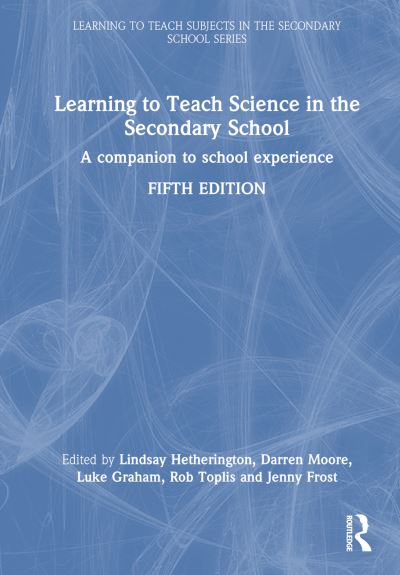 Cover for Learning to Teach Science in the Secondary School: A Companion to School Experience - Learning to Teach Subjects in the Secondary School Series (Hardcover Book) (2024)