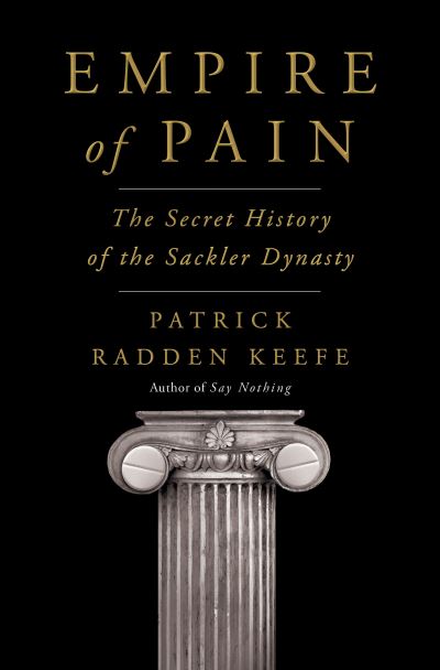 Empire of Pain: The Secret History of the Sackler Dynasty - Patrick Radden Keefe - Bücher - Knopf Doubleday Publishing Group - 9780385545686 - 13. April 2021