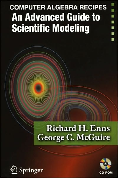 Cover for Richard H. Enns · Computer Algebra Recipes: an Advanced Guide to Scientific Modeling (Paperback Book) (2007)