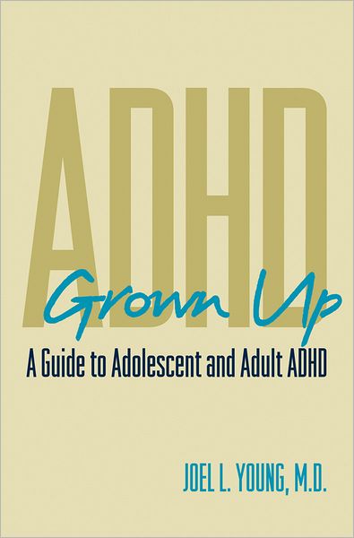 Cover for Joel L. Young · ADHD Grown Up: A Guide to Adolescent and Adult ADHD (Hardcover Book) (2007)
