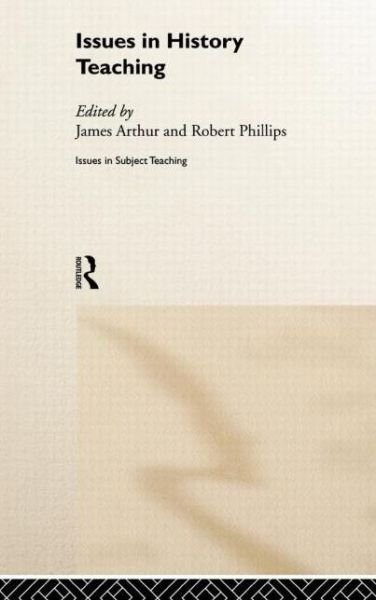 Cover for James Arthur · Issues in History Teaching - Issues in Teaching Series (Gebundenes Buch) (1999)