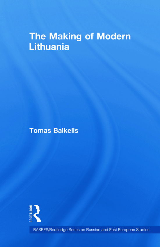 Cover for Balkelis, Tomas (University of Manchester, UK) · The Making of Modern Lithuania - BASEES / Routledge Series on Russian and East European Studies (Pocketbok) (2011)