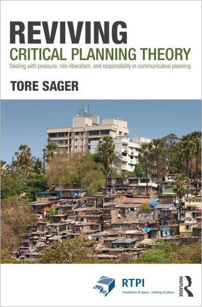 Cover for Tore Øivin Sager · Reviving Critical Planning Theory: Dealing with Pressure, Neo-liberalism, and Responsibility in Communicative Planning - RTPI Library Series (Paperback Book) (2012)