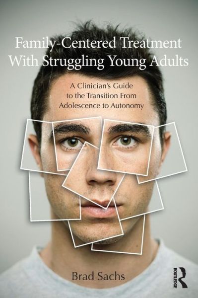 Cover for Sachs, Brad (Private practice, Maryland, USA) · Family-Centered Treatment With Struggling Young Adults: A Clinician’s Guide to the Transition From Adolescence to Autonomy (Paperback Book) (2012)