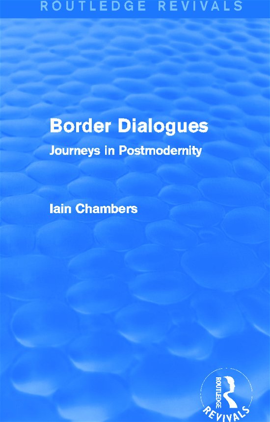 Cover for Iain Chambers · Border Dialogues (Routledge Revivals): Journeys in Postmodernity - Routledge Revivals (Innbunden bok) (2013)