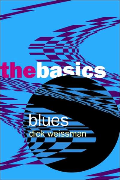 Blues: The Basics - The Basics - Dick Weissman - Books - Taylor & Francis Ltd - 9780415970686 - October 26, 2004