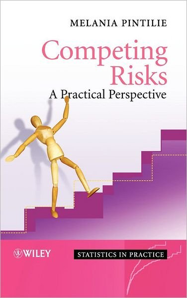 Cover for Pintilie, Melania (Ontario Cancer Institute, Canada) · Competing Risks: A Practical Perspective - Statistics in Practice (Hardcover bog) (2006)