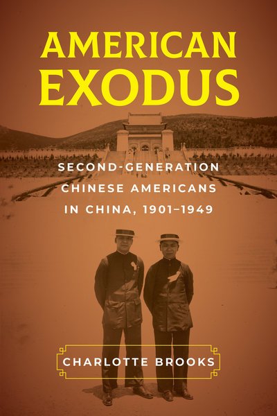 Cover for Charlotte Brooks · American Exodus: Second-Generation Chinese Americans in China, 1901–1949 (Paperback Book) (2019)