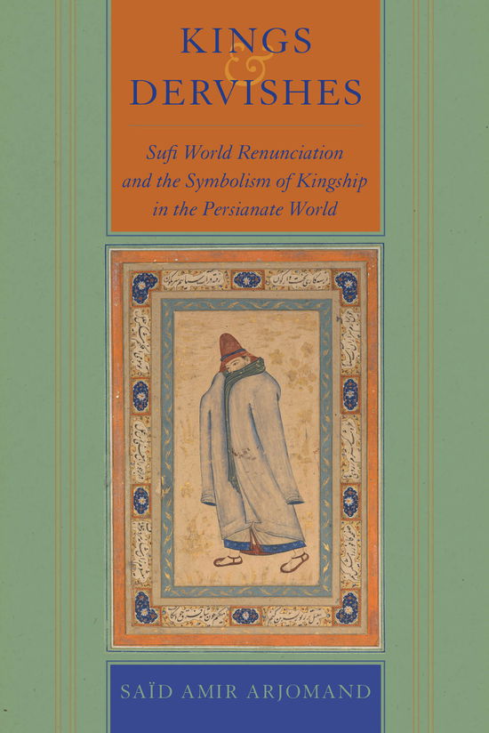 Cover for Said Amir Arjomand · Kings and Dervishes: Sufi World Renunciation and the Symbolism of Kingship in the Persianate World (Gebundenes Buch) (2025)