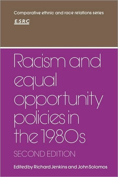 Racism and Equal Opportunity Policies in the 1980s - Comparative Ethnic and Race Relations - Richard Jenkins - Boeken - Cambridge University Press - 9780521389686 - 10 mei 1990