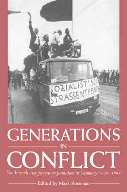 Cover for Roseman, Mark (Keele University) · Generations in Conflict: Youth Revolt and Generation Formation in Germany 1770–1968 (Paperback Bog) (2004)