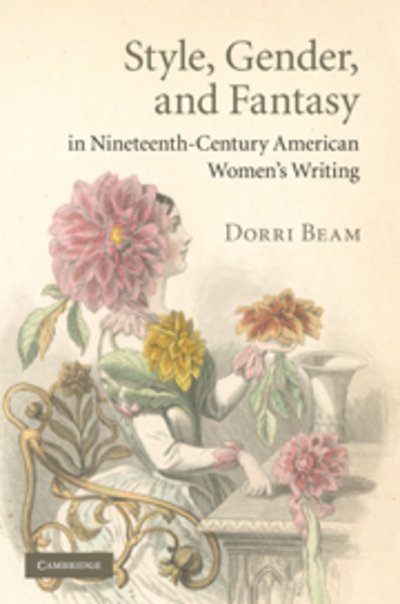 Cover for Beam, Dorri (University of California, Berkeley) · Style, Gender, and Fantasy in Nineteenth-Century American Women's Writing - Cambridge Studies in American Literature and Culture (Hardcover Book) (2010)