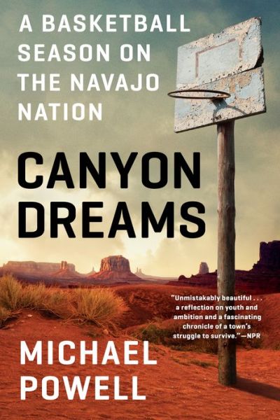 Canyon Dreams: A Basketball Season on the Navajo Nation - Michael Powell - Bücher - Penguin Publishing Group - 9780525534686 - 29. Juni 2021