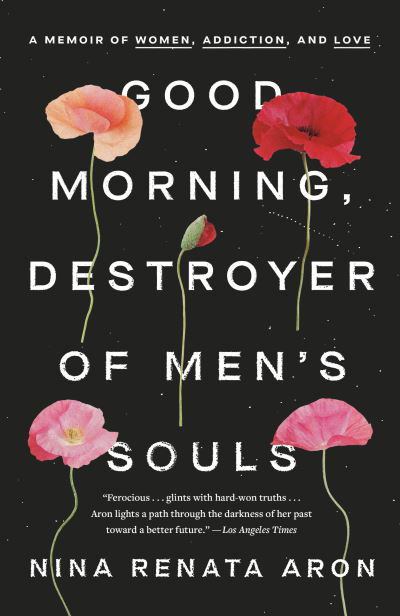 Cover for Nina Renata Aron · Good Morning, Destroyer of Men's Souls: A Memoir of Women, Addiction, and Love (Paperback Bog) (2021)