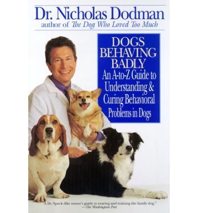 Cover for Nicholas Dodman · Dogs Behaving Badly: An A-Z Guide to Understanding and Curing Behavorial Problems in Dogs (Paperback Book) (2000)