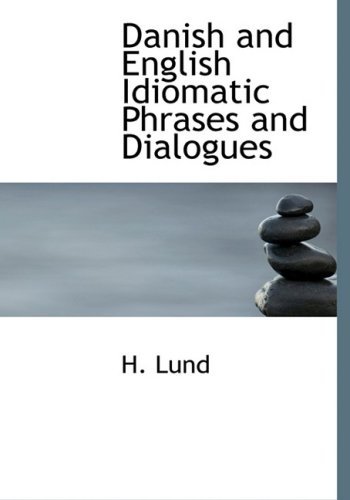 Danish and English Idiomatic Phrases and Dialogues - H. Lund - Bøger - BiblioLife - 9780554749686 - 20. august 2008