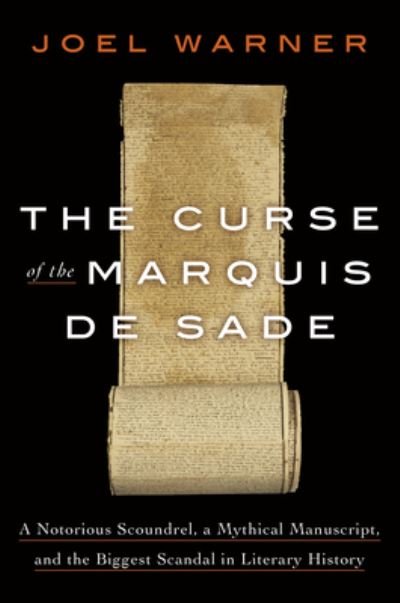 Cover for Joel Warner · The Curse of the Marquis de Sade: A Notorious Scoundrel, a Mythical Manuscript, and the Biggest Scandal in Literary History (Hardcover bog) (2023)