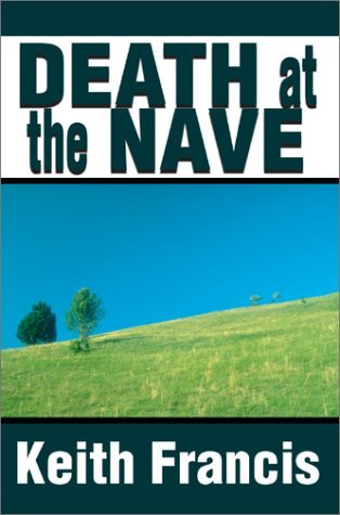 Death at the Nave - Keith Francis - Bøger - Writers Club Press - 9780595652686 - 13. november 2002