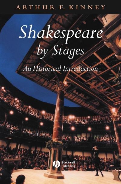 Cover for Kinney, Arthur F. (University of Massachusetts) · Shakespeare by Stages: An Historical Introduction (Hardcover Book) (2003)