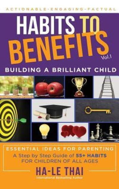Cover for Ha-Le Thai · Habits to Benefits : Building a Brilliant Child (Hardcover Book) (2019)