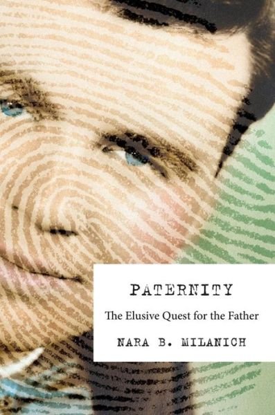 Cover for Nara B. Milanich · Paternity: The Elusive Quest for the Father (Gebundenes Buch) (2019)