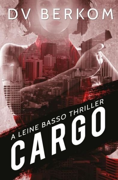Cover for D V Berkom · Cargo: a Leine Basso Thriller (Taschenbuch) (2015)