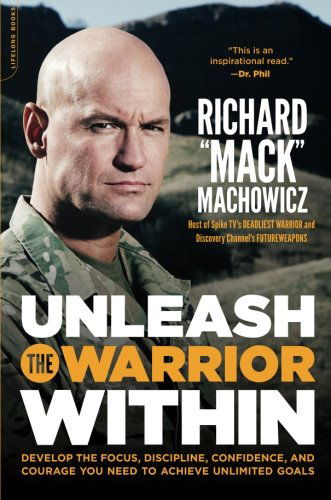 Cover for Richard Mack Machowicz · Unleash the Warrior Within: Develop the Focus, Discipline, Confidence, and Courage You Need to Achieve Unlimited Goals (Paperback Book) (2011)