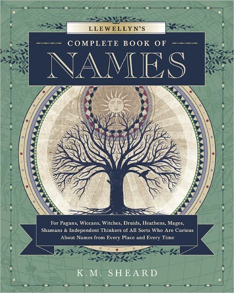 Cover for K. M. Sheard · Llewellyn's Complete Book of Names: for Pagans, Witches, Wiccans, Druids, Heathens, Mages, Shamans and Independent Thinkers of All Sorts Who are Curious About Names from Every Place and Every Time (Paperback Book) (2011)