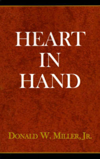 Heart in hand - Donald W. Miller - Livros - Xlibris - 9780738806686 - 19 de dezembro de 1999