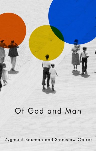 Cover for Bauman, Zygmunt (Universities of Leeds and Warsaw) · Of God and Man (Hardcover Book) (2015)