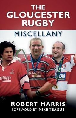 The Gloucester Rugby Miscellany - Robert Harris - Books - The History Press Ltd - 9780750954686 - September 1, 2014
