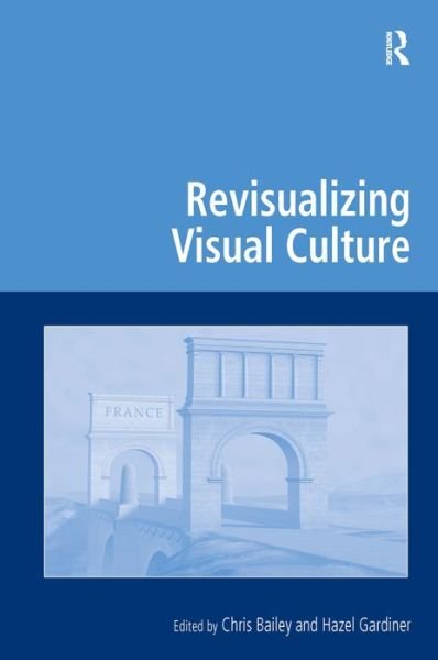Cover for Chris Bailey · Revisualizing Visual Culture - Digital Research in the Arts and Humanities (Gebundenes Buch) [New edition] (2010)