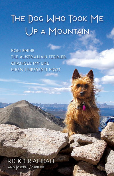 Cover for Rick Crandall · The Dog Who Took Me Up a Mountain: How Emme the Australian Terrier Changed My Life When I Needed It Most (Paperback Book) (2019)