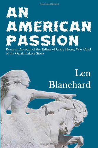 Cover for Len Blanchard · An American Passion: Being an Account of the Killing of Crazy Horse, War Chief of the Oglala Lakota Sioux (Paperback Bog) (2001)