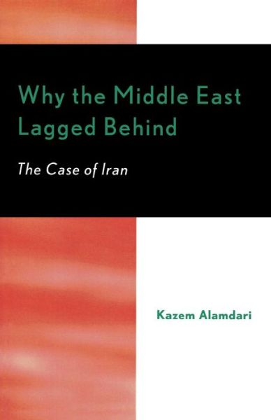 Cover for Kazem Alamdari · Why the Middle East Lagged Behind: The Case of Iran (Paperback Book) (2005)