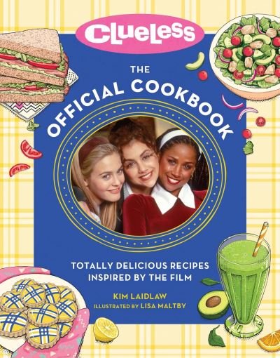 Cover for Kim Laidlaw · Clueless: The Official Cookbook: Totally Delicious Recipes Inspired by the Film (Inbunden Bok) (2024)