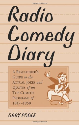 Cover for Gary Poole · Radio Comedy Diary: A Researcher's Guide to the Actual Jokes and Quotes of the Top Comedy Programs of 1947-1950 (Paperback Book) (2001)