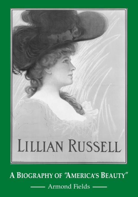 Cover for Armond Fields · Lillian Russell: A Biography of &quot;America's Beauty&quot; (Paperback Book) [Illustrated edition] (2008)