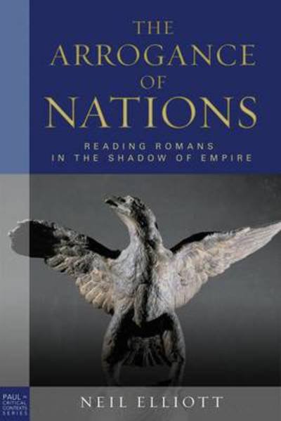 Cover for Neil Elliott · The Arrogance of Nations, paperback edition: Reading Romans in the Shadow of Empire - Paul in Critical Contexts (Paperback Book) [size S] (2010)