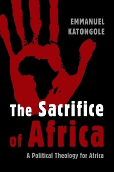 Emmanuel Katongole · Sacrifice of Africa: A Political Theology for Africa - Eedmans Ekklesia (Paperback Bog) (2010)