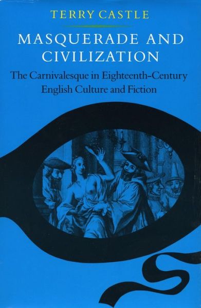 Cover for Terry Castle · Masquerade and Civilization: The Carnivalesque in Eighteenth-Century English Culture and Fiction (Pocketbok) [1 New edition] (1987)